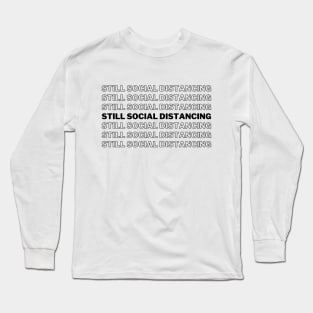 Still Social Distancing Long Sleeve T-Shirt